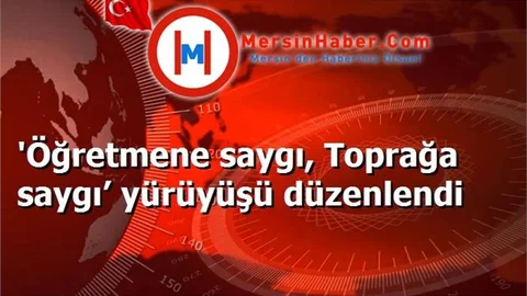 'Öğretmene saygı, Toprağa saygı’ yürüyüşü düzenlendi