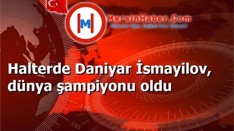 Halterde Daniyar İsmayilov, dünya şampiyonu oldu