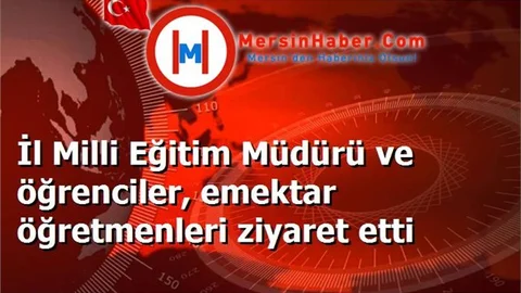 İl Milli Eğitim Müdürü ve öğrenciler, emektar öğretmenleri ziyaret etti