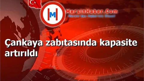 Çankaya zabıtasında kapasite artırıldı