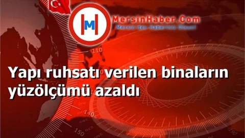 Yapı ruhsatı verilen binaların yüzölçümü azaldı