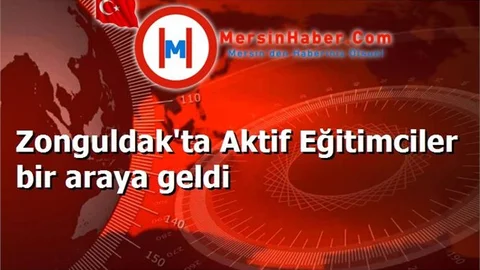 Zonguldak'ta Aktif Eğitimciler bir araya geldi