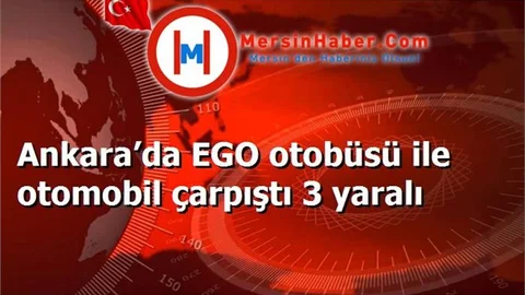 Ankara’da EGO otobüsü ile otomobil çarpıştı 3 yaralı