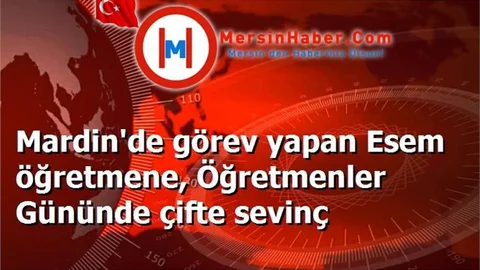 Mardin'de görev yapan Esem öğretmene, Öğretmenler Gününde çifte sevinç