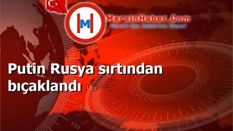 Putin Rusya sırtından bıçaklandı