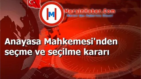 Anayasa Mahkemesi'nden seçme ve seçilme kararı