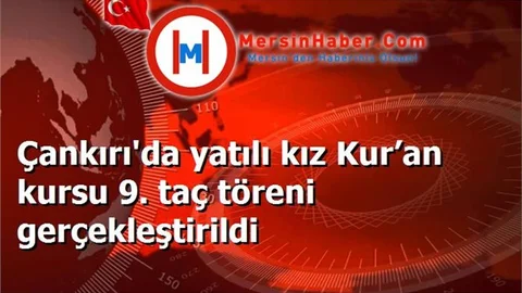 Çankırı'da yatılı kız Kur’an kursu 9. taç töreni gerçekleştirildi