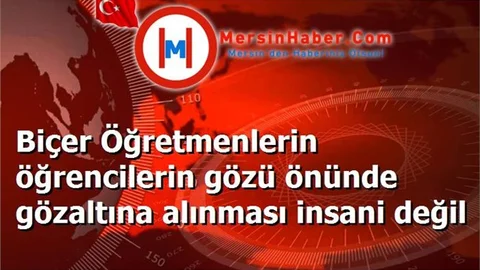 Öğretmenler Günün'de Eğitimcilerin Öğrencilerinin Gözü Önünde Gözaltına Alınmasına Tepki