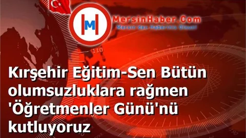 Kırşehir Eğitim-Sen Bütün olumsuzluklara rağmen 'Öğretmenler Günü'nü kutluyoruz