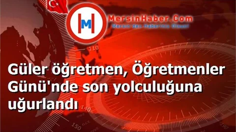 Güler öğretmen, Öğretmenler Günü'nde son yolculuğuna uğurlandı