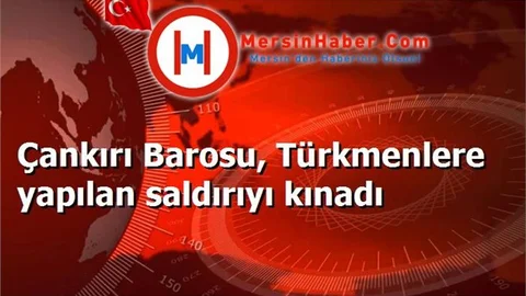 Çankırı Barosu, Türkmenlere yapılan saldırıyı kınadı