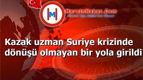Kazak uzman Suriye krizinde dönüşü olmayan bir yola girildi