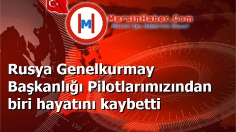 Rusya Genelkurmay Başkanlığı Pilotlarımızından biri hayatını kaybetti