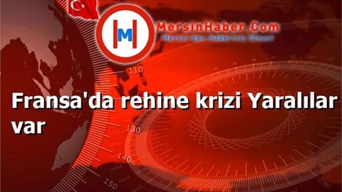 Fransa'da rehine krizi Yaralılar var