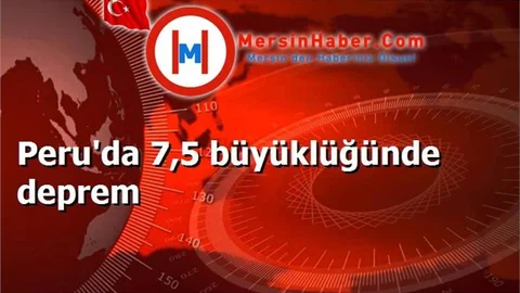 Peru'da 7,5 büyüklüğünde deprem