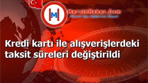 Kredi kartı ile alışverişlerdeki taksit süreleri değiştirildi