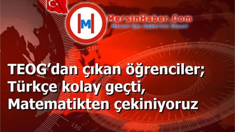 TEOG’dan çıkan öğrenciler; Türkçe kolay geçti, Matematikten çekiniyoruz
