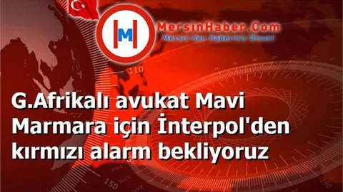 G.Afrikalı avukat Mavi Marmara için İnterpol'den kırmızı alarm bekliyoruz
