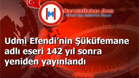 Udmi Efendi’nin Şüküfemane adlı eseri 142 yıl sonra yeniden yayınlandı