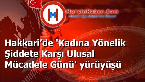 Hakkari’de 'Kadına Yönelik Şiddete Karşı Ulusal Mücadele Günü' yürüyüşü