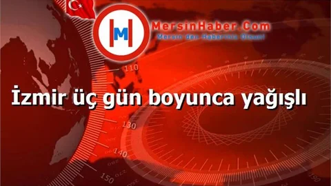 İzmir üç gün boyunca yağışlı