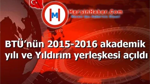 BTÜ’nün 2015-2016 akademik yılı ve Yıldırım yerleşkesi açıldı