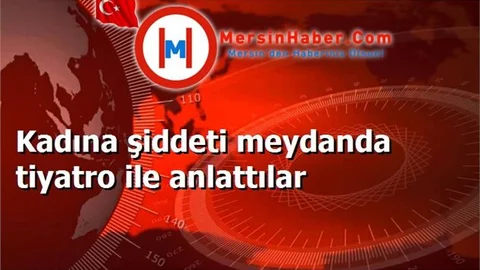 Kadına şiddeti meydanda tiyatro ile anlattılar