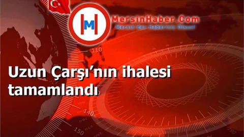 Uzun Çarşı’nın ihalesi tamamlandı