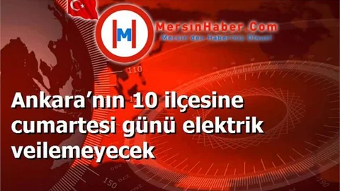Ankara’nın 10 ilçesine cumartesi günü elektrik veilemeyecek