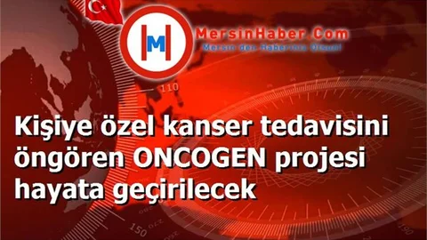 Kişiye özel kanser tedavisini öngören ONCOGEN projesi hayata geçirilecek