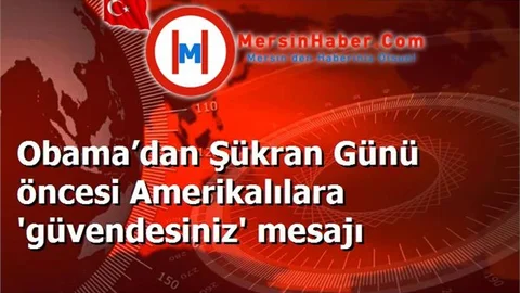 Obama’dan Şükran Günü öncesi Amerikalılara 'güvendesiniz' mesajı