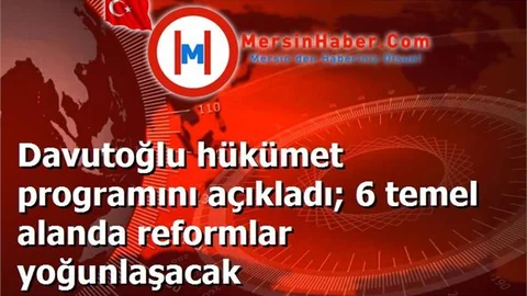 Davutoğlu hükümet programını açıkladı; 6 temel alanda reformlar yoğunlaşacak