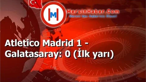 Atletico Madrid 1 - Galatasaray: 0 (İlk yarı)