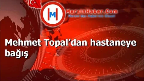 Mehmet Topal’dan hastaneye bağış
