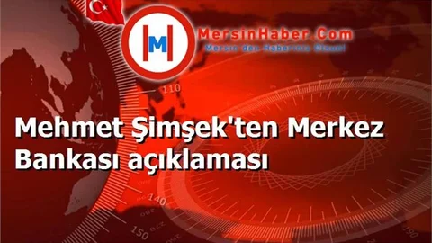 Mehmet Şimşek'ten Merkez Bankası açıklaması