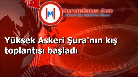 Yüksek Askeri Şura'nın kış toplantısı başladı