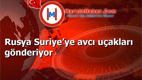 Rusya Suriye’ye avcı uçakları gönderiyor