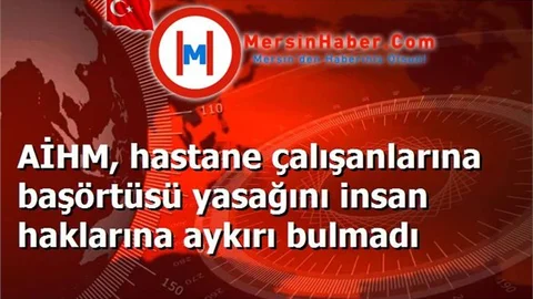 AİHM, hastane çalışanlarına başörtüsü yasağını insan haklarına aykırı bulmadı