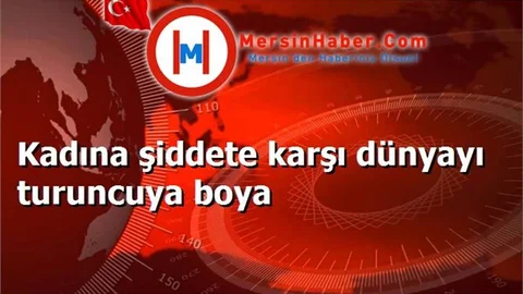 Kadına şiddete karşı dünyayı turuncuya boya