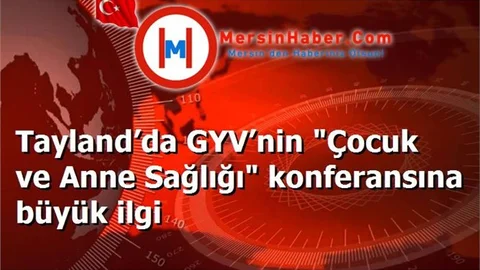 Tayland’da GYV’nin "Çocuk ve Anne Sağlığı" konferansına büyük ilgi