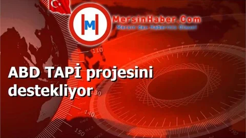ABD TAPİ projesini destekliyor