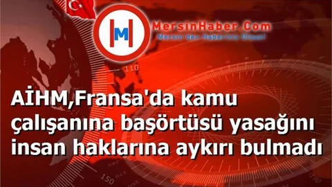 AİHM,Fransa'da kamu çalışanına başörtüsü yasağını insan haklarına aykırı bulmadı