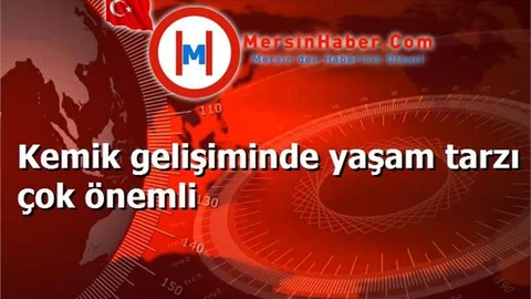 Kemik gelişiminde yaşam tarzı çok önemli