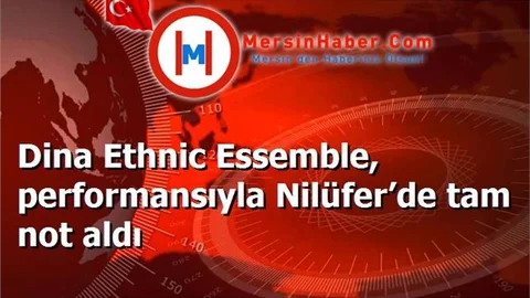 Dina Ethnic Essemble, performansıyla Nilüfer’de tam not aldı