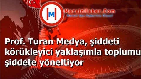 Prof. Turan Medya, şiddeti körükleyici yaklaşımla toplumu şiddete yöneltiyor