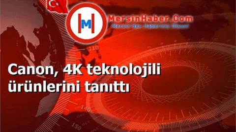 Canon, 4K teknolojili ürünlerini tanıttı