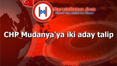 CHP Mudanya'ya iki aday talip
