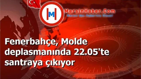 Fenerbahçe, Molde deplasmanında 22.05'te santraya çıkıyor