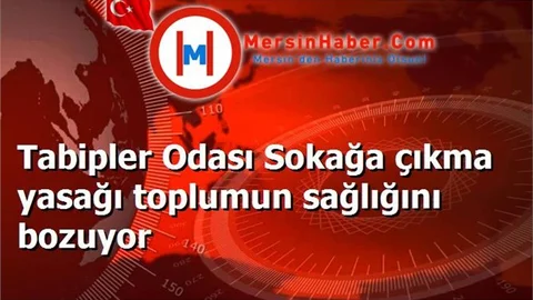 Tabipler Odası Sokağa çıkma yasağı toplumun sağlığını bozuyor