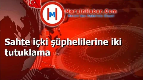 Sahte içki şüphelilerine iki tutuklama